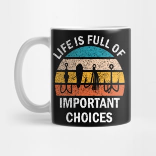 Life Is Full Of Important Choices, Fishing Saying Mug